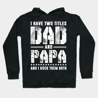 I Have 2 Titles Dad _ Papa I Rock Them Both Fathers Day Tee Hoodie